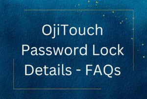 All You Need to Know about the OjiTouch Password Lock Details - FAQs